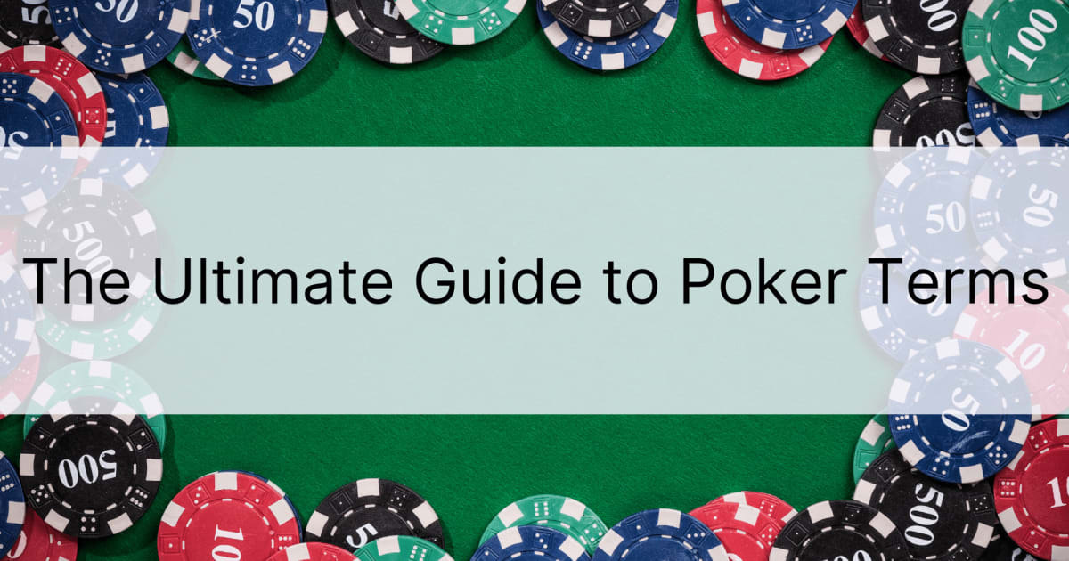 The Ultimate Guide to Poker Terms