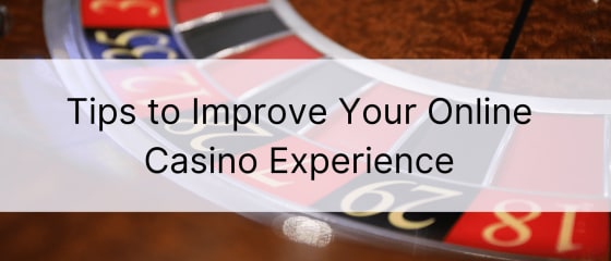 Tips to Improve Your Online Casino Experience